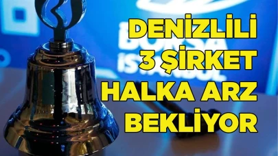 Denizlili 3 şirket halka arz bekliyor