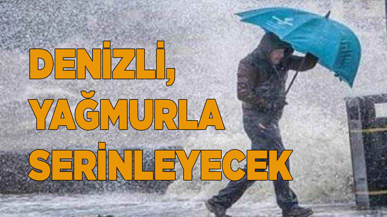 DENİZLİ, YAĞMURLA SERİNLEYECEK