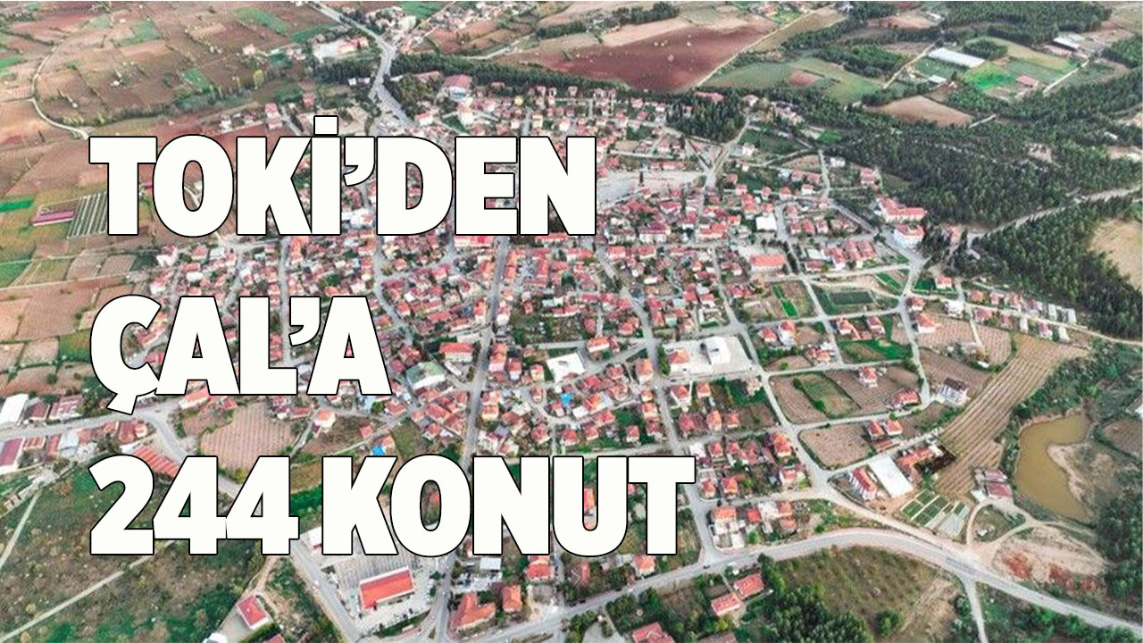 TOKİ, Çal ilçesine 244 konut yapıyor