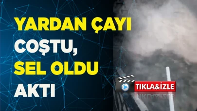 YARDAN ÇAYI COŞTU, SEL OLDU AKTI