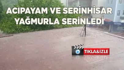 ACIPAYAM VE SERİNHİSAR YAĞMURLA SERİNLEDİ