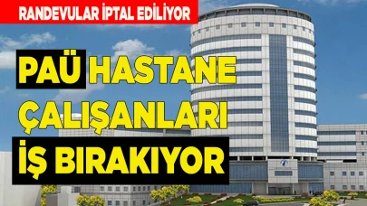 PAÜ HASTANE ÇALIŞANLARI İŞ BIRAKIYOR