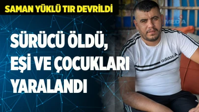 Saman yüklü tır devrildi 1 ölü, 3 yaralı