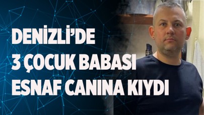 Denizli’de 3 çocuk babası esnaf canına kıydı