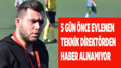 5 gün önce evlenen teknik direktörden haber alınamıyor