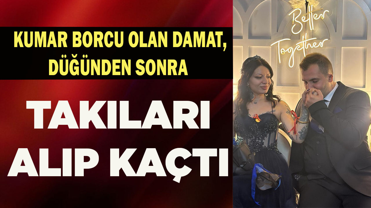 Kumar borcu olan damat, düğünden sonra takıları alıp kaçtı