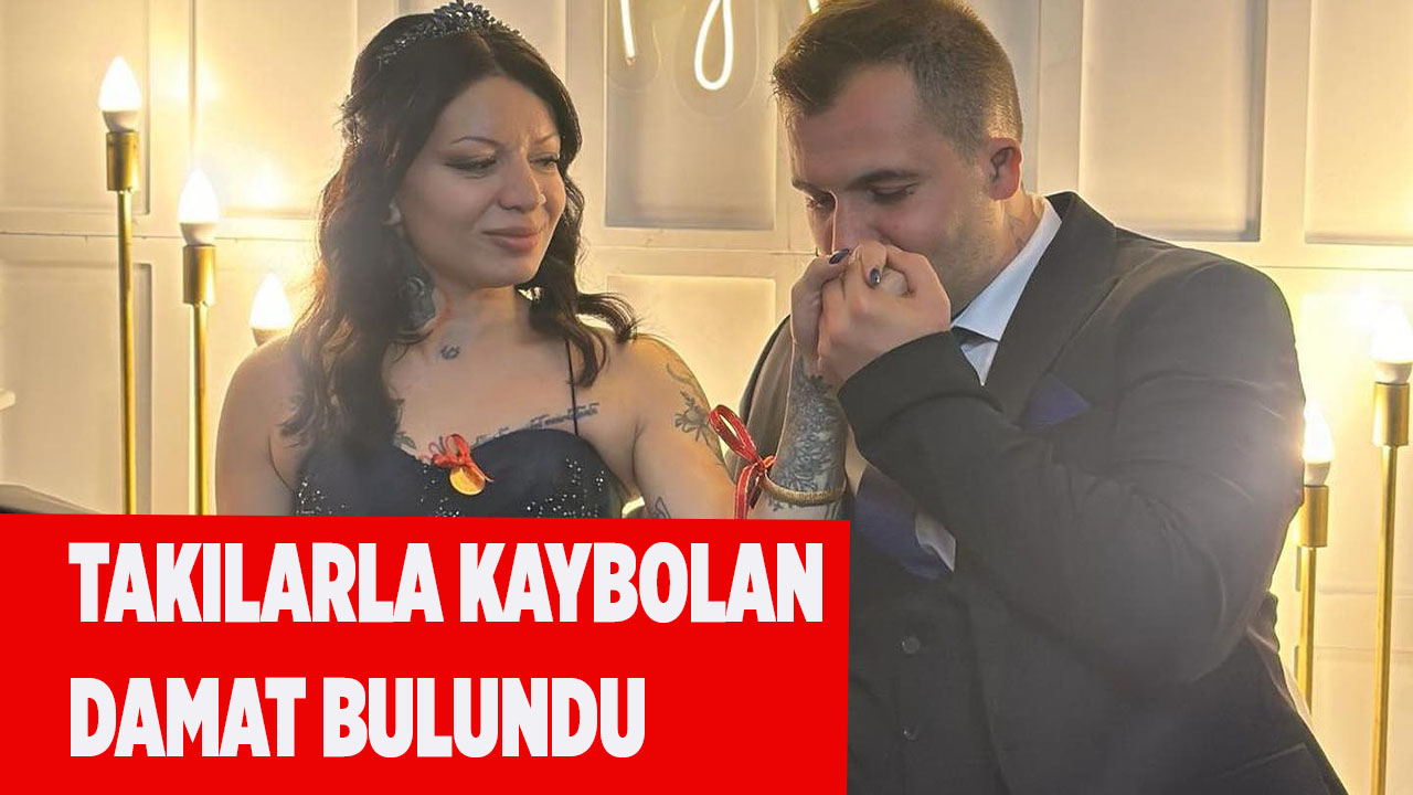 Takılarla birlikte ortadan kaybolan 3 günlük damat bulundu
