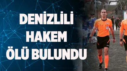 DENİZLİLİ HAKEM ÖLÜ BULUNDU