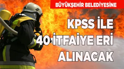 DENİZLİ'YE KPSS İLE 40 İTFAİYE ERİ ALINACAK