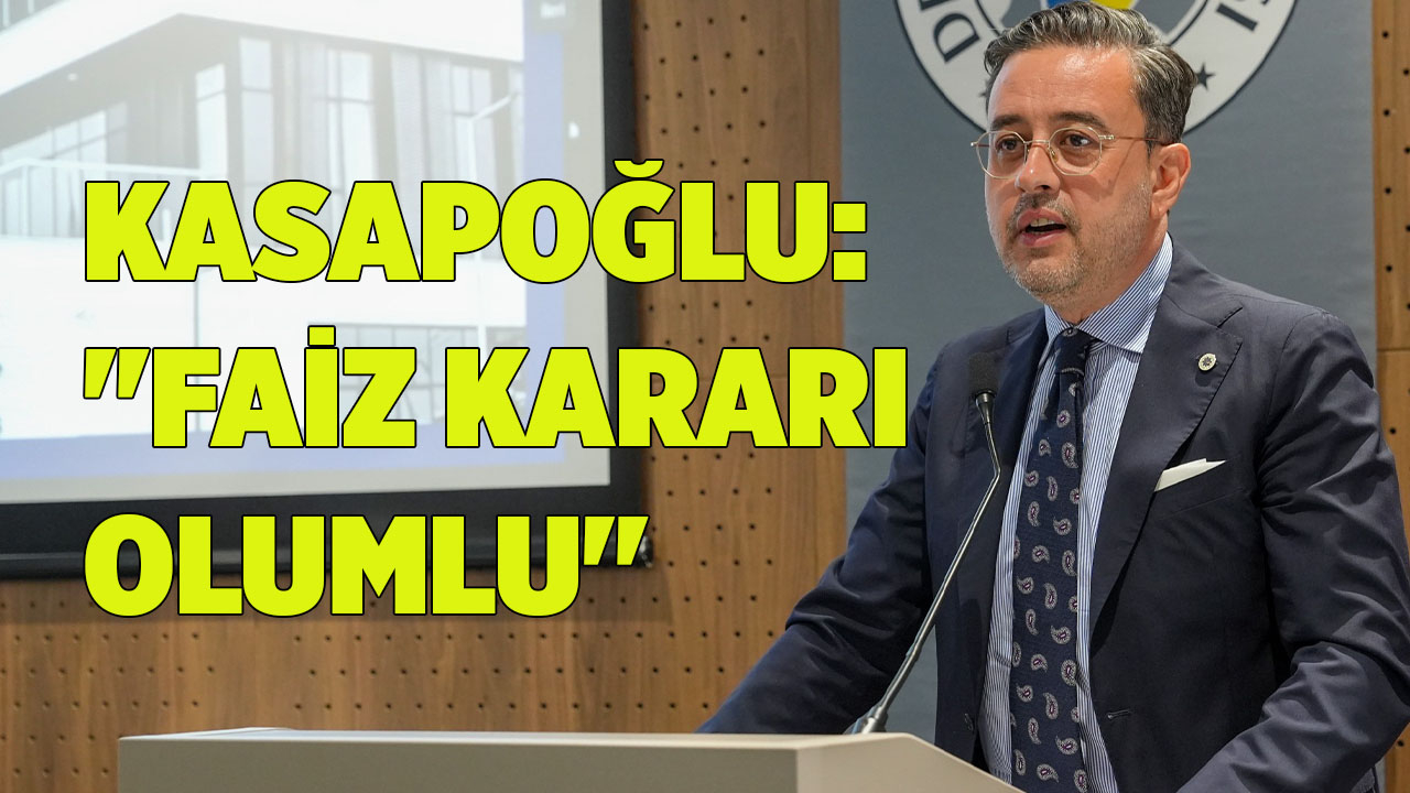 KASAPOĞLU: "FAİZ KARARI OLUMLU"