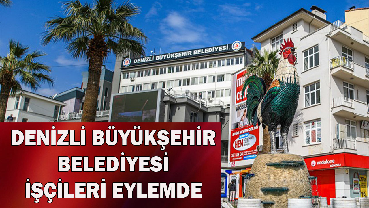 Denizli Büyükşehir Belediyesi işçileri eylemde