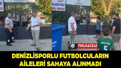 DENİZLİSPORLU FUTBOLCULARIN AİLELERİ SAHAYA ALINMADI