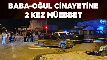 BABA-OĞUL CİNAYETİNE 2 KEZ MÜEBBET