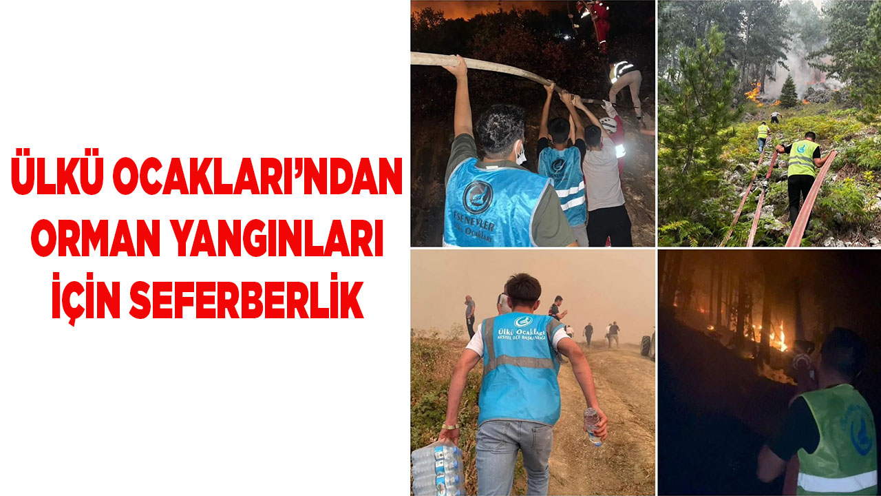 ÜLKÜ OCAKLARI’NDAN ORMAN YANGINLARI  İÇİN SEFERBERLİK