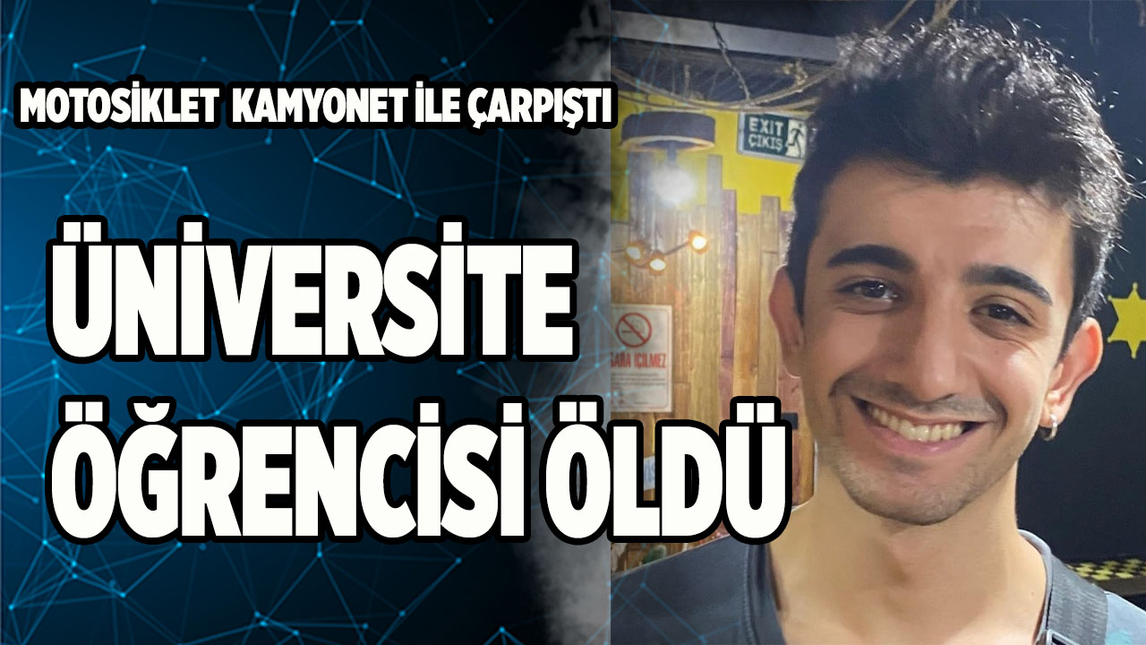 Üniversite öğrencisi kazada öldü