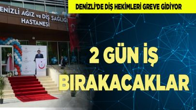 Denizli’de Diş Hekimleri greve gidiyor