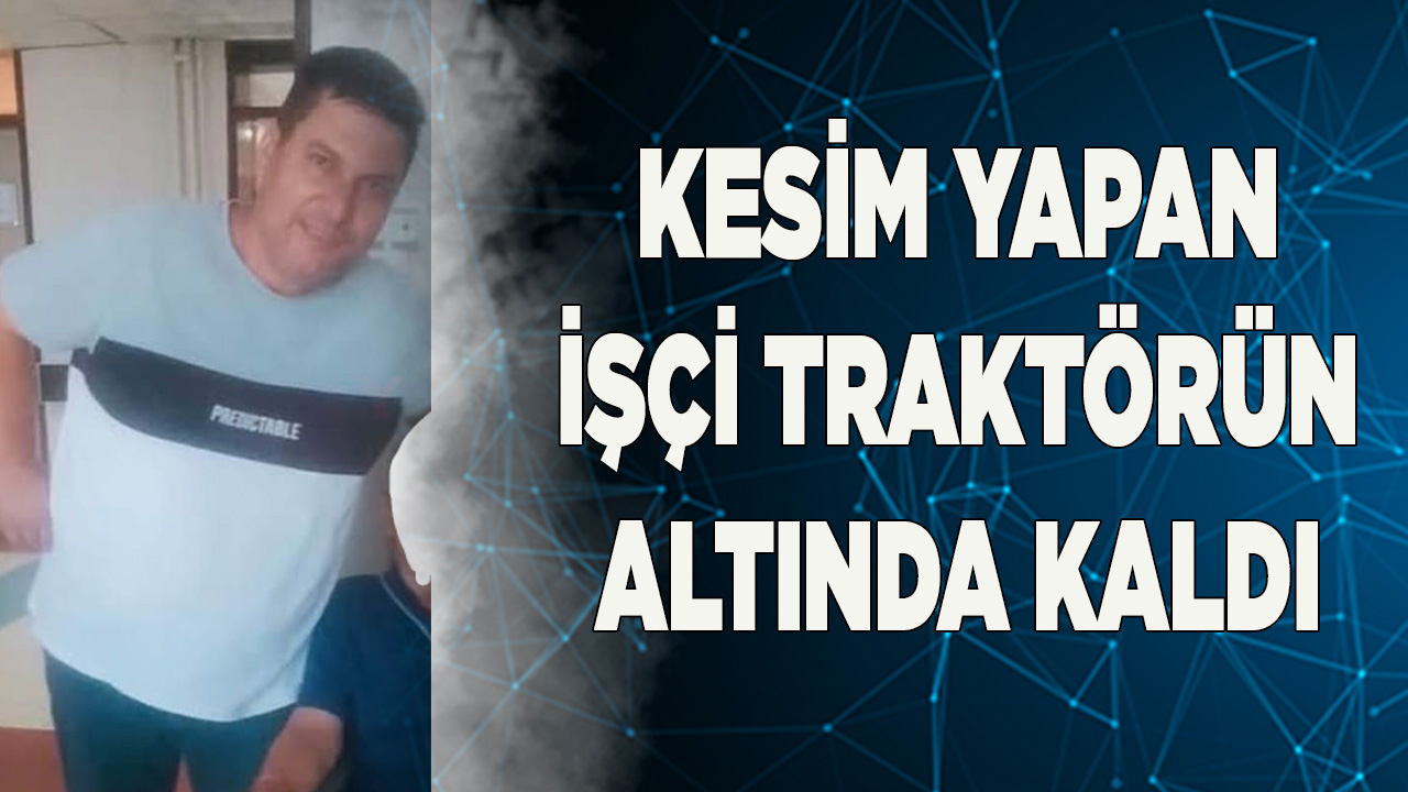Traktörün altında  can verdi