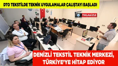 DENİZLİ TEKSTİL TEKNİK MERKEZİ, TÜRKİYE’YE HİTAP EDİYOR