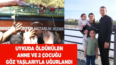 Uykuda öldürülen anne ve 2 çocuğu son yolculuğuna uğurlandı