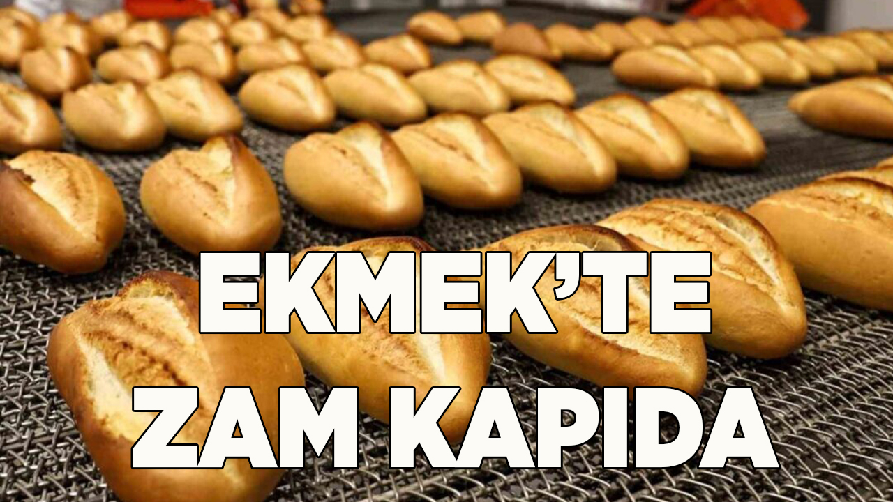 EKMEK FİYATINA ZAM GELİYOR