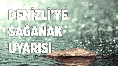 DENİZLİ’YE SAĞANAK UYARISI