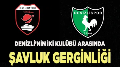 DENİZLİ’NİN İKİ KULÜBÜ ARASINDA ŞAVLUK GERGİNLİĞİ