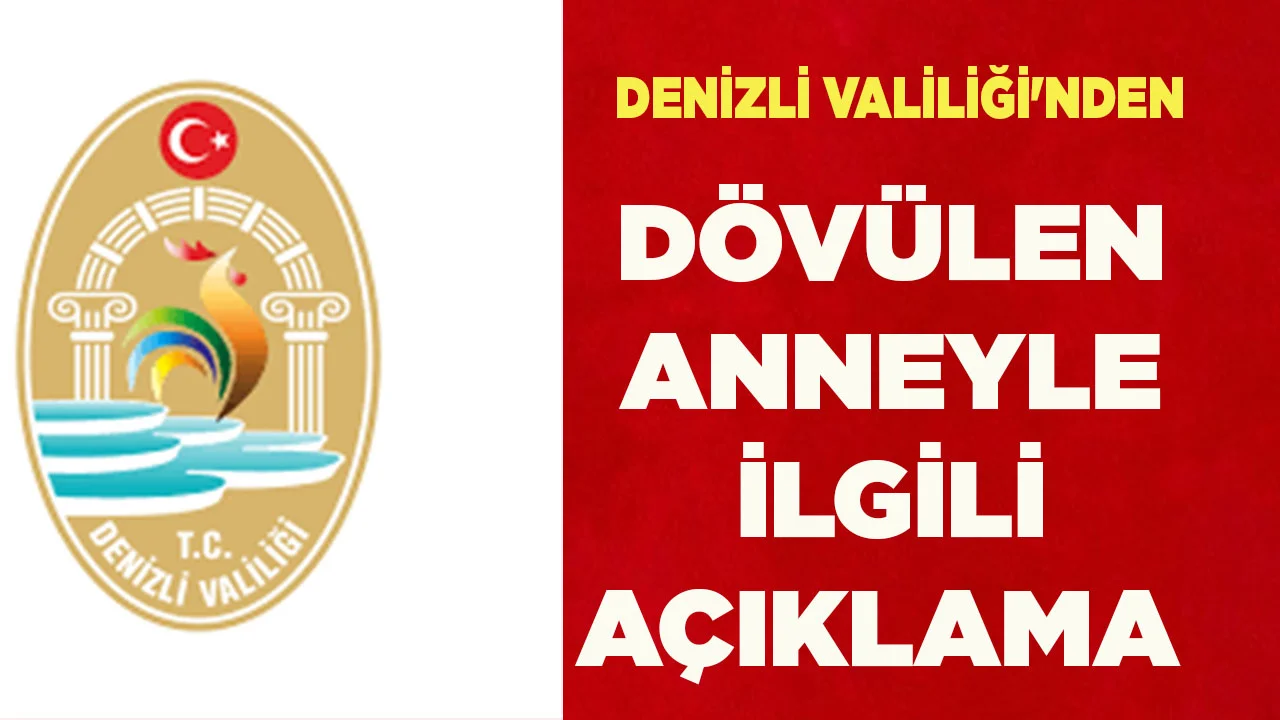 Denizli Valiliği'nden dövülen anneyle ilgili açıklama