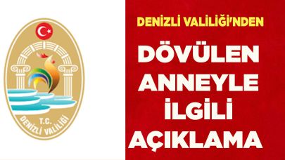 Denizli Valiliği'nden dövülen anneyle ilgili açıklama