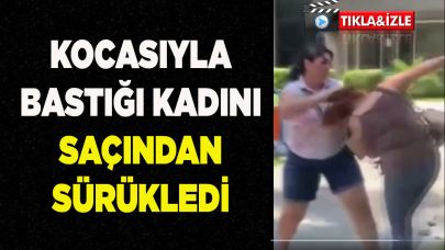 KOCASIYLA BASTIĞI KADINI SAÇINDAN SÜRÜKLEDİ