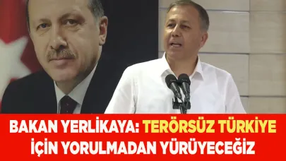 Ali Yerlikaya: Terörsüz Türkiye için yorulmadan yürüyeceğiz