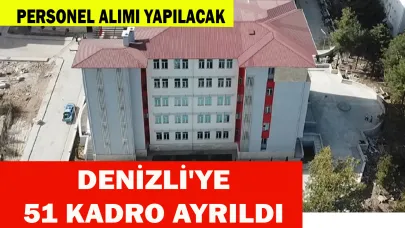 DENİZLİ'YE 51 KADRO AYRILDI