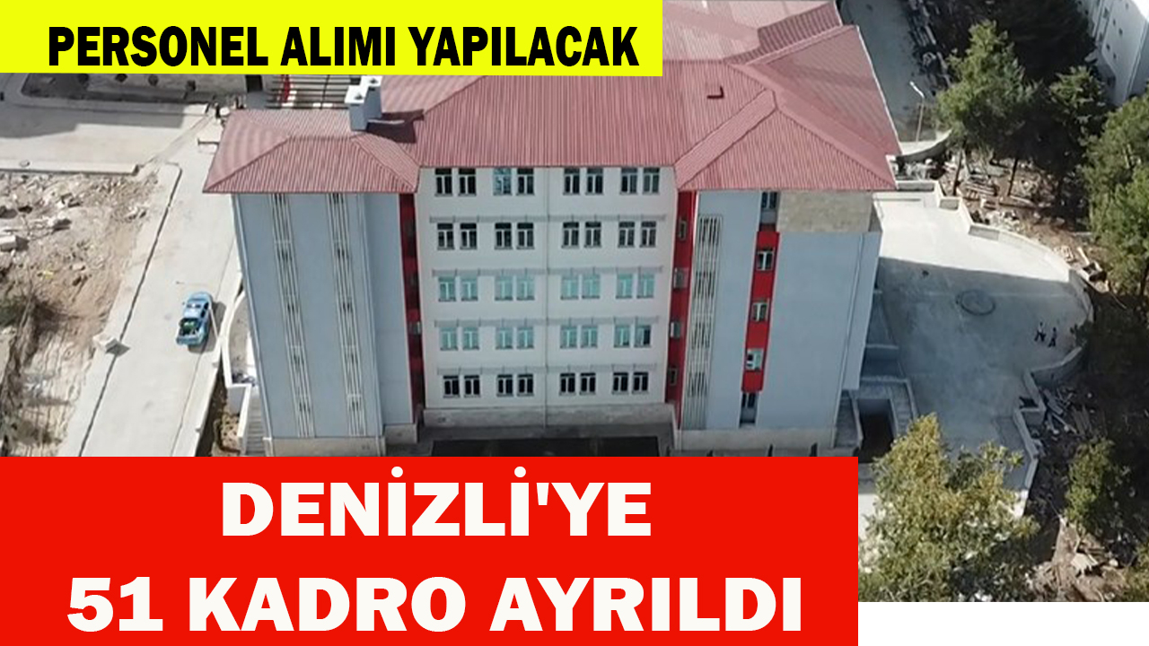 DENİZLİ'YE 51 KADRO AYRILDI