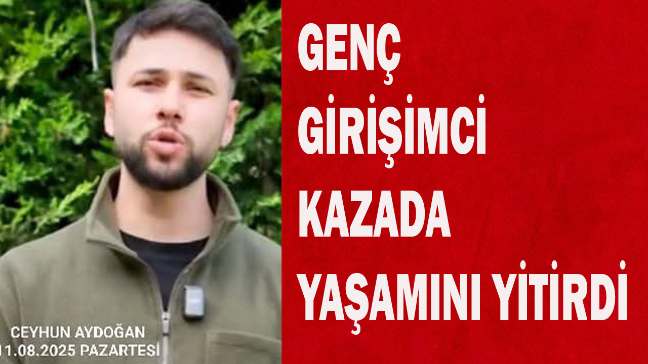 Reklam ajansı sahibi kazada yaşamını yitirdi