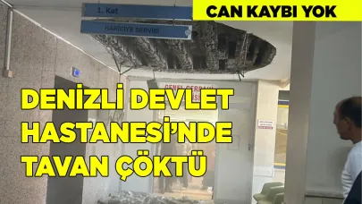Denizli Devlet Hastanesi’nde Tavan Çöktü