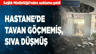 Hastane'de tavan göçmemiş, sıva düşmüş