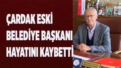 Çardak eski Belediye Başkanı Kocazeybek hayatını kaybetti