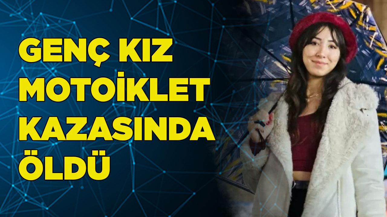 Genç kız motoiklet kazasında öldü