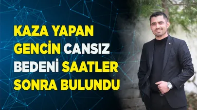 Kaza yapan şahsın cansız bedeni saatler sonra bulundu