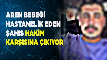 Aren bebeği hastanelik eden cani hakim karşısına çıkıyor