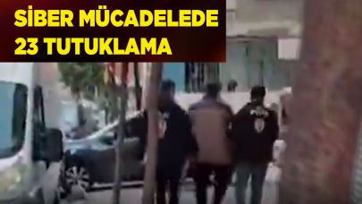 SİBER MÜCADELEDE 23 TUTUKLAMA