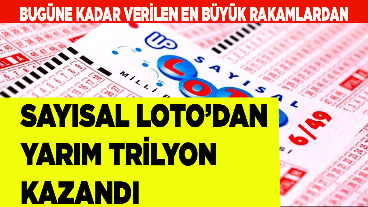 SAYISAL LOTO’DAN YARIM TRİLYON KAZANDI