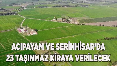 ACIPAYAM VE SERİNHİSAR’DA 23 TAŞINMAZ KİRAYA VERİLECEK