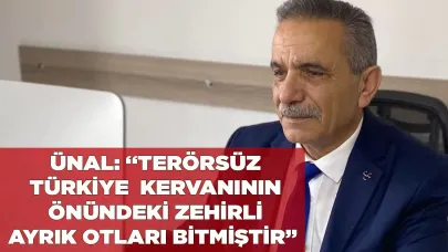 “TERÖRSÜZ TÜRKİYE  İLE ZEHİRLİ AYRIK OTLARI BİTMİŞTİR”