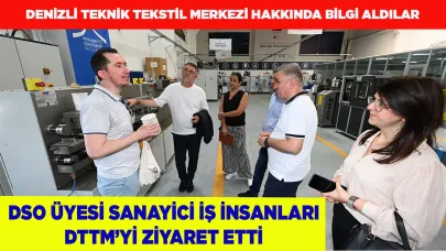 DSO ÜYESİ SANAYİCİ İŞ İNSANLARI DTTM’Yİ ZİYARET ETTİ