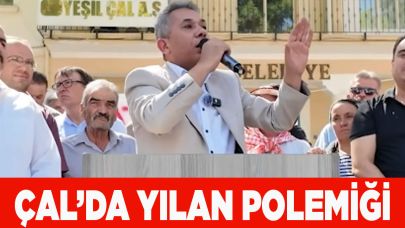 ÇAL’DA YILAN POLEMİĞİ