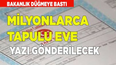 Milyonlarca tapulu eve yazı gönderilecek