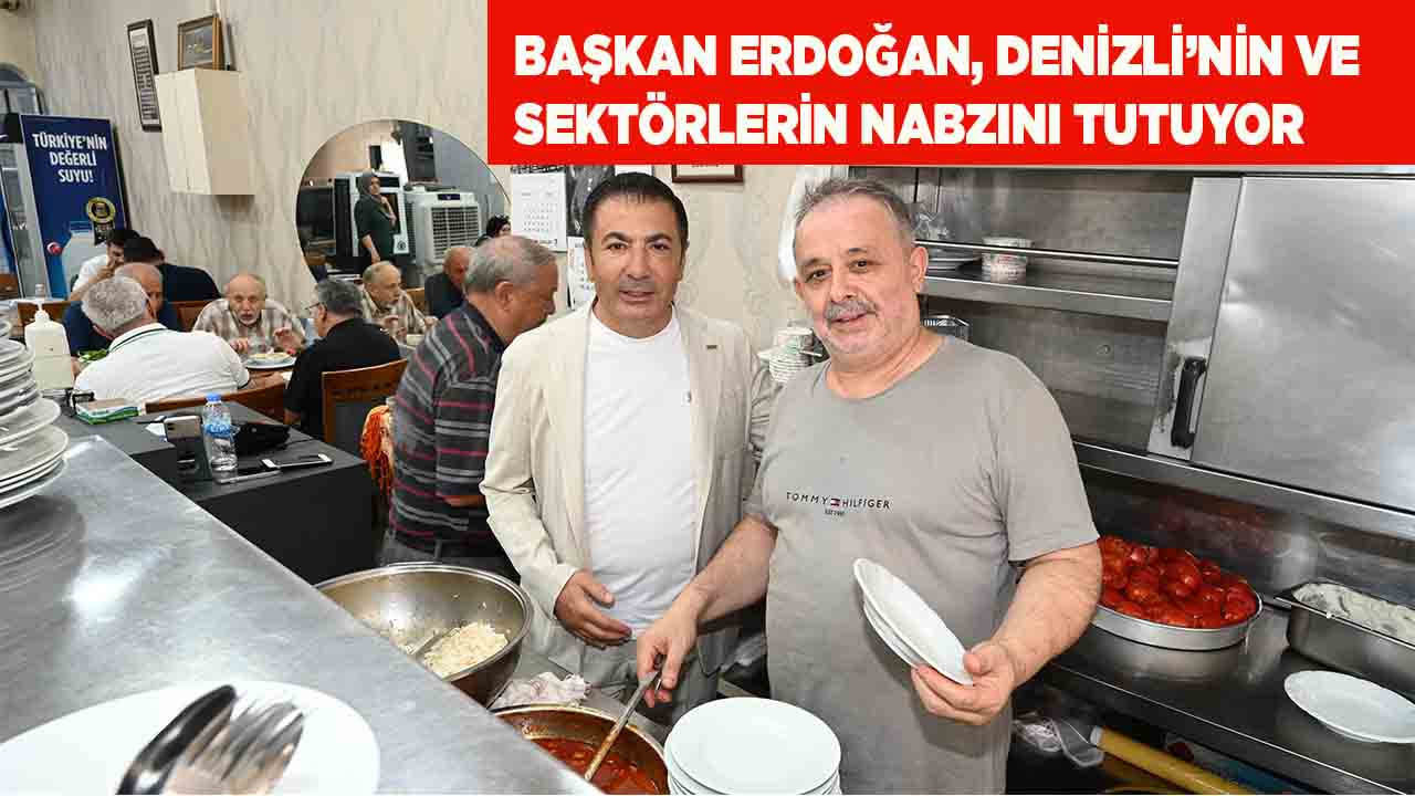 BAŞKAN ERDOĞAN, DENİZLİ’NİN VE SEKTÖRLERİN NABZINI TUTUYOR