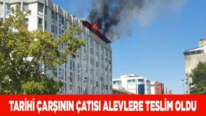 Tarihi Babadağlılar çarşının çatısı alevlere teslim oldu