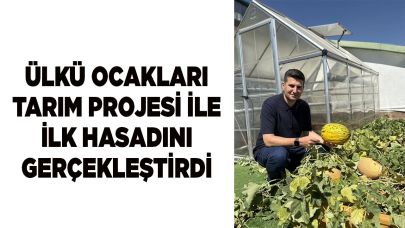 ÜLKÜ OCAKLARI TARIM PROJESİ İLE İLK HASADINI GERÇEKLEŞTİRDİ