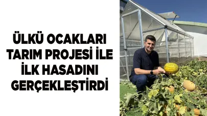 ÜLKÜ OCAKLARI TARIM PROJESİ İLE İLK HASADINI GERÇEKLEŞTİRDİ